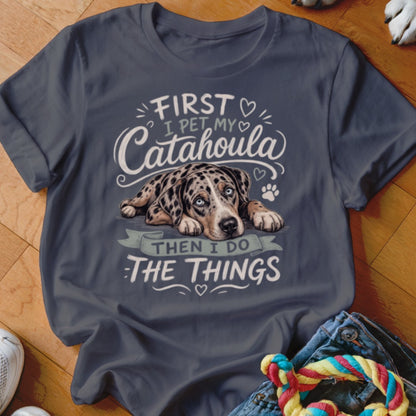 Catahoula dog on shirt with text "First I pet my Catahoula then I do the things."