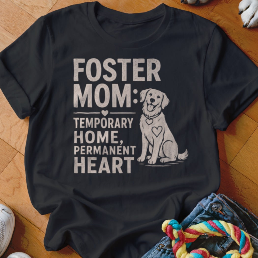 Black t-shirt with "Foster Mom: Temporary Home, Permanent Heart" and dog graphic.