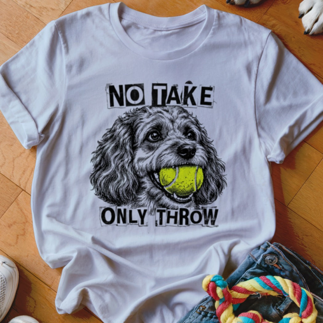 White t-shirt with black graphic of a dog holding a tennis ball and text "NO TAKE ONLY THROW".