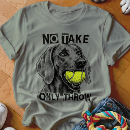 T-shirt graphic of a dog holding a tennis ball with text "NO TAKE ONLY THROW".