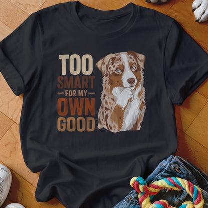 Black t-shirt featuring an Australian Shepherd graphic with the text "Too Smart For My Own Good".