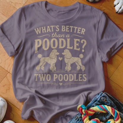 T-shirt with "What's Better Than a Poodle? Two Poodles" text and two poodles.