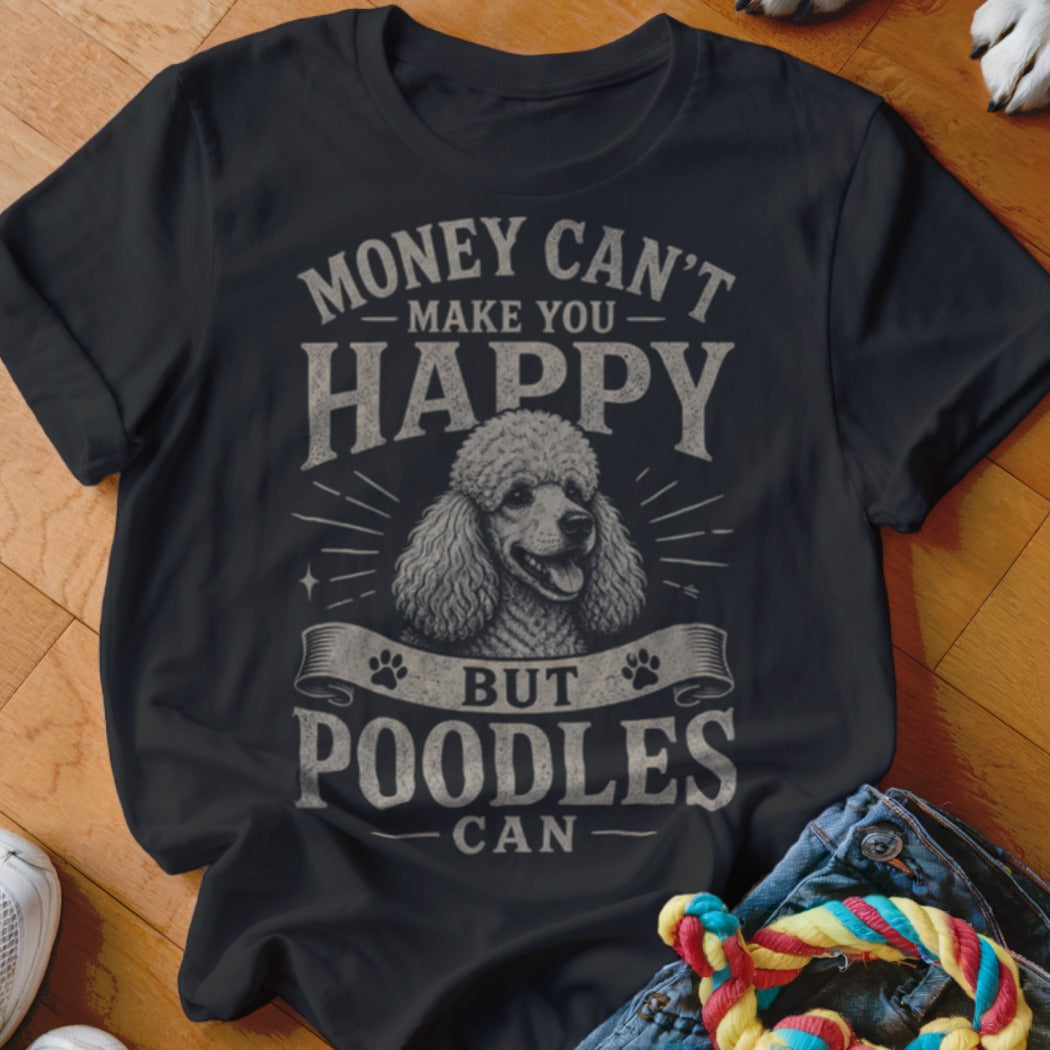 Dark t-shirt with "Money Can't Make You Happy But Poodles Can" and poodle graphic.