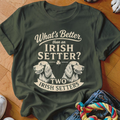 Green t-shirt with "What's Better than an Irish Setter? Two Irish Setters" and dog graphics.