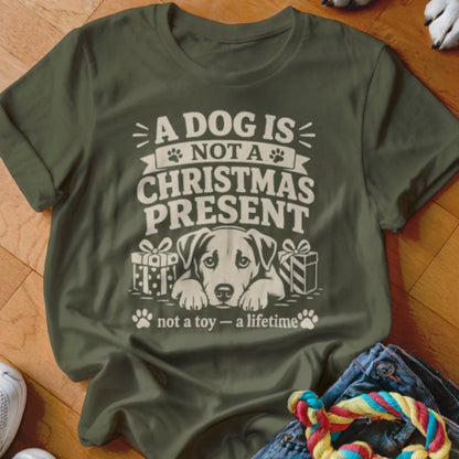 A Dog Is Not a Present Shirt - The Pawsitive Initiative