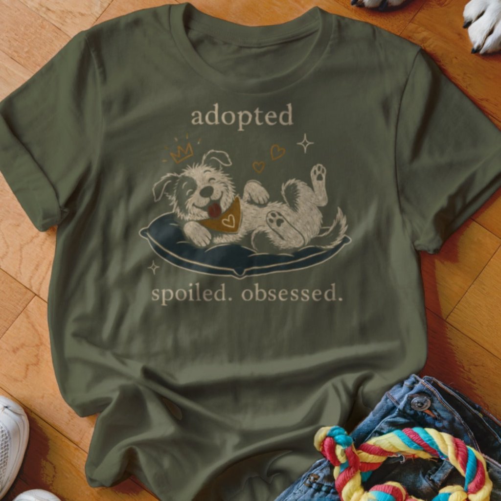 Adopted Spoiled Obsessed Shirt - The Pawsitive Initiative