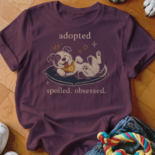 Adopted Spoiled Obsessed Shirt - The Pawsitive Initiative