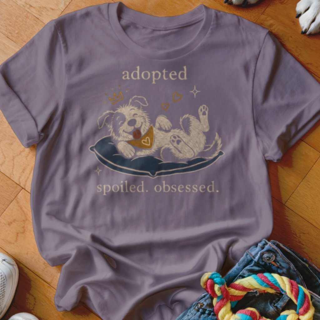 Adopted Spoiled Obsessed Shirt - The Pawsitive Initiative