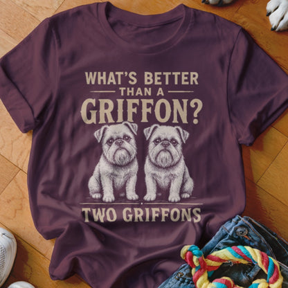 T-shirt with "What's Better Than a Griffon? Two Griffons" and two griffon dogs.