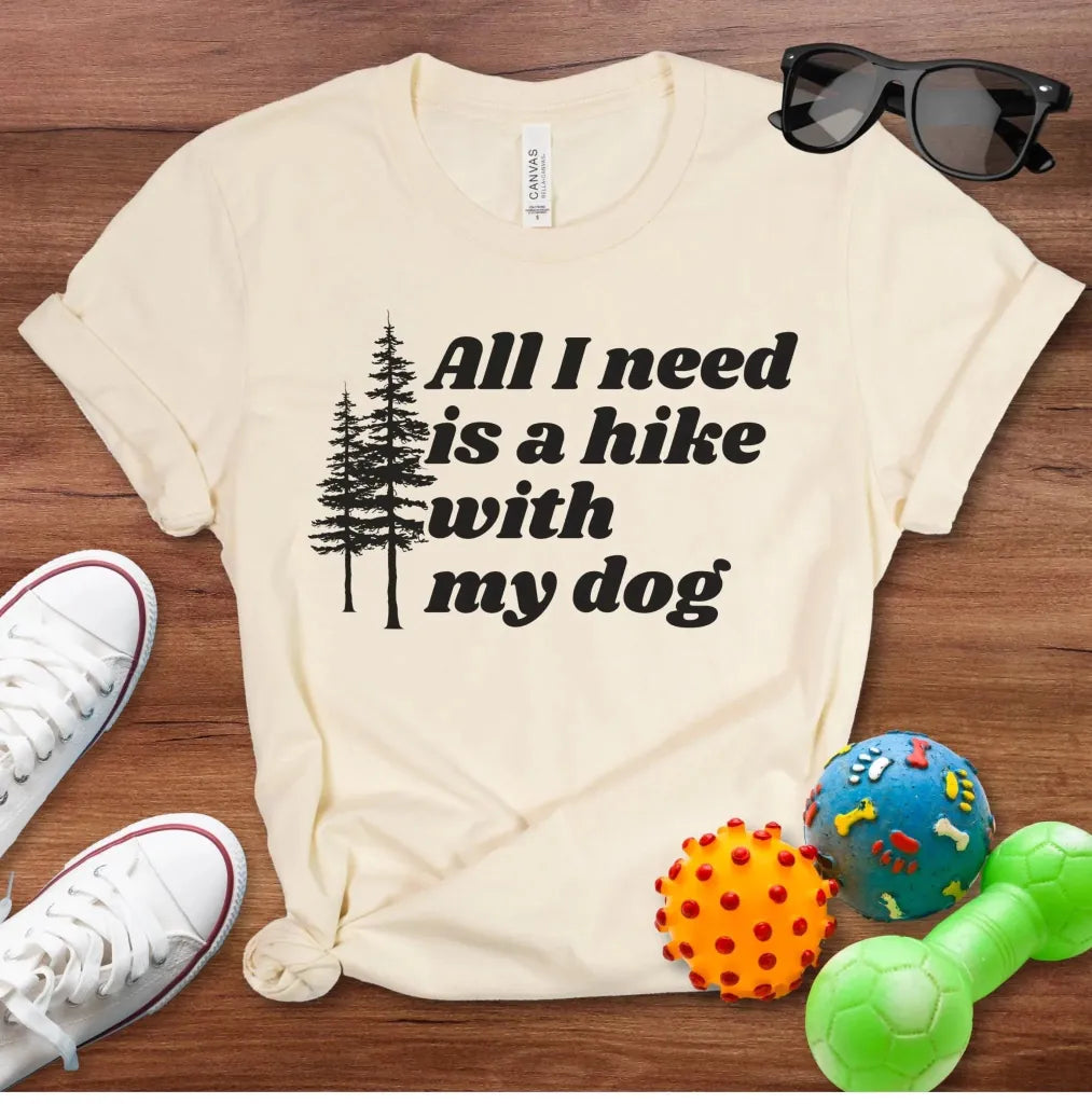 All I Need is a Hike With My Dog Shirt - The Pawsitive Initiative