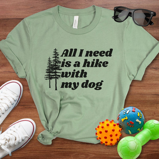 All I Need is a Hike With My Dog Shirt - The Pawsitive Initiative