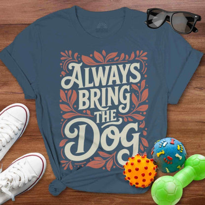 Always Bring the Dog Shirt - The Pawsitive Initiative