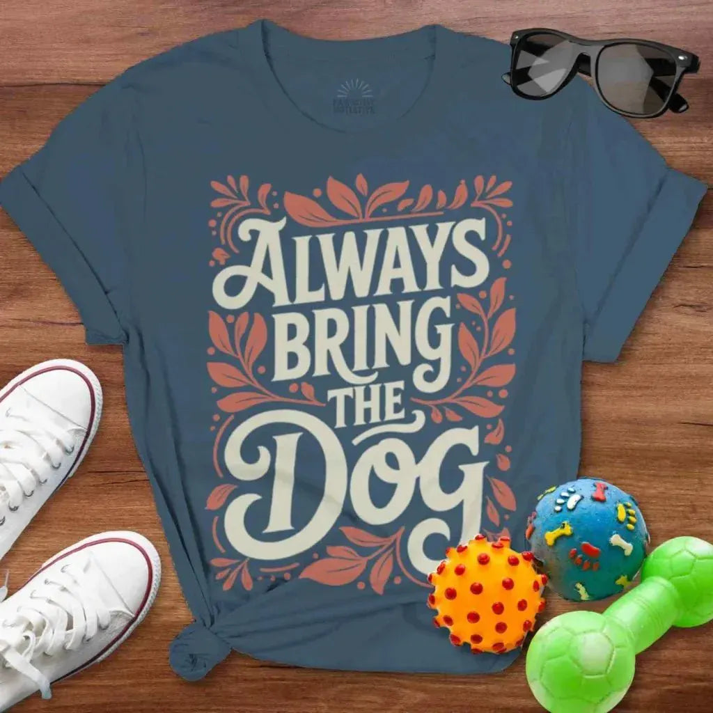 Always Bring the Dog Shirt - The Pawsitive Initiative