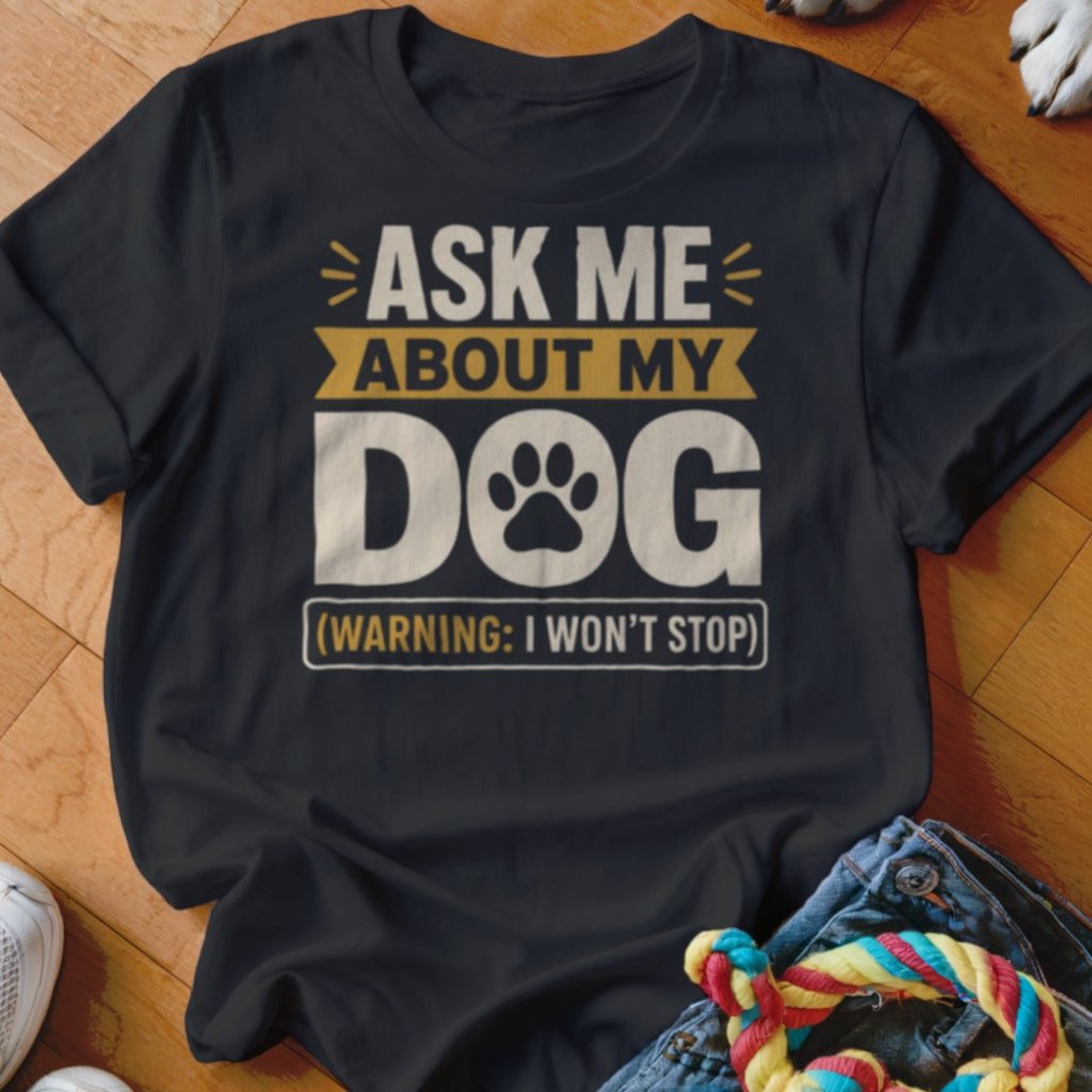Ask Me About My Dog Shirt - The Pawsitive Initiative