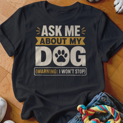 Ask Me About My Dog Shirt - The Pawsitive Initiative