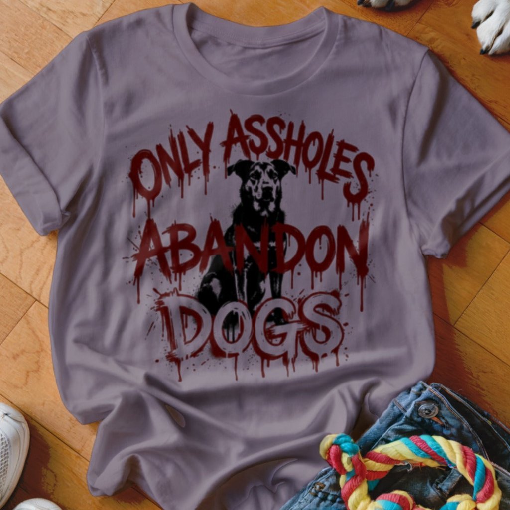 Assholes Abandon Dogs Shirt - The Pawsitive Initiative