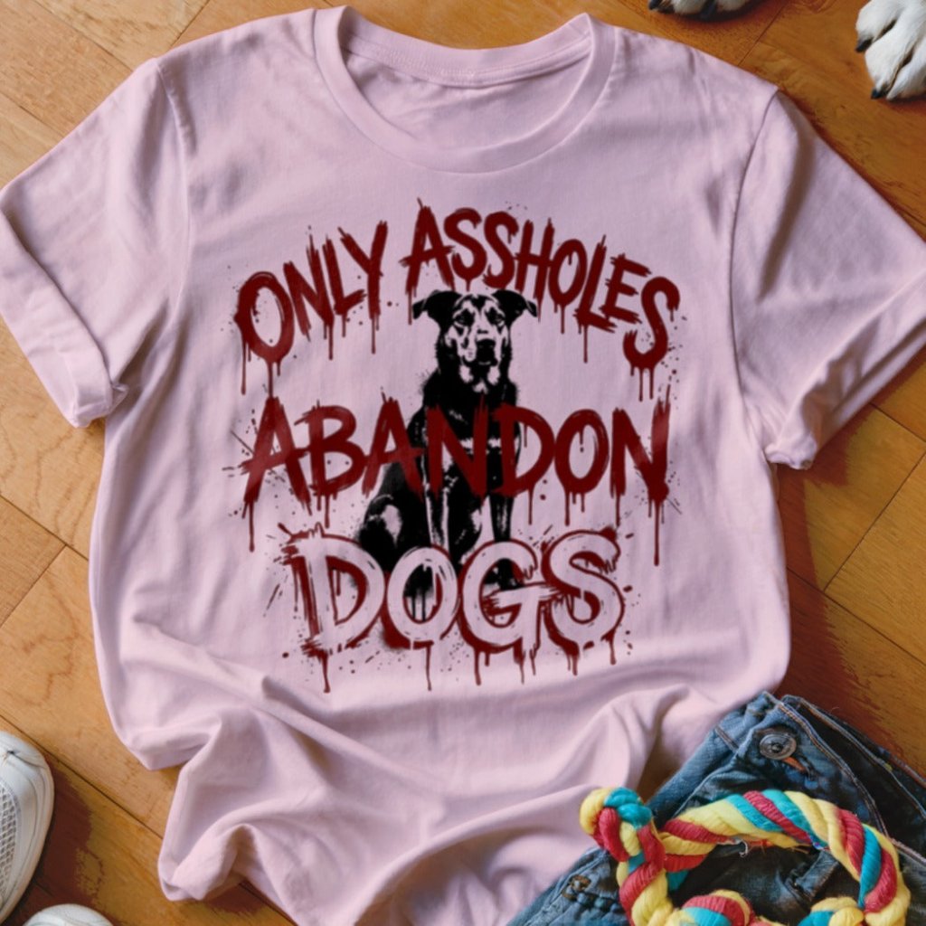 Assholes Abandon Dogs Shirt - The Pawsitive Initiative