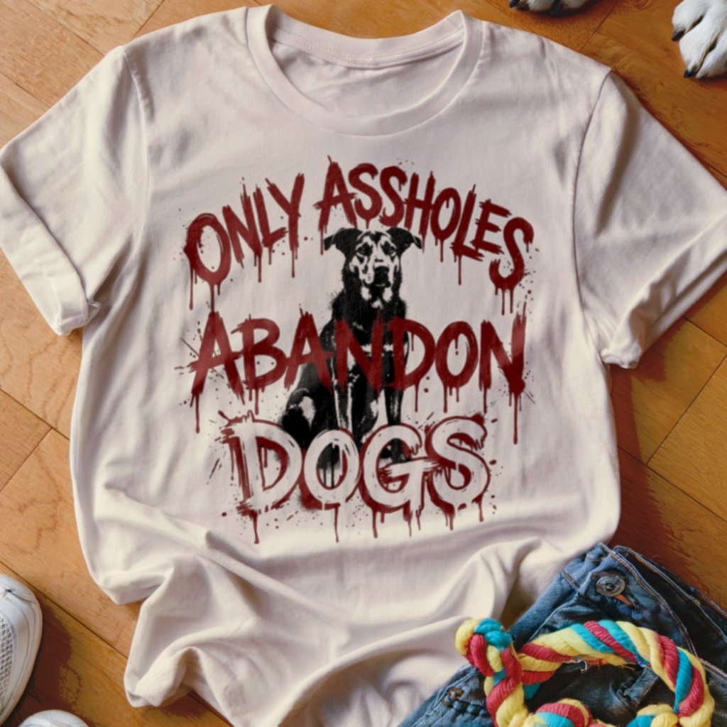 Assholes Abandon Dogs Shirt - The Pawsitive Initiative