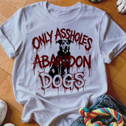 Assholes Abandon Dogs Shirt - The Pawsitive Initiative