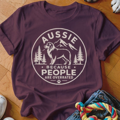 Aussie Because People Are Overrated Shirt - The Pawsitive Initiative