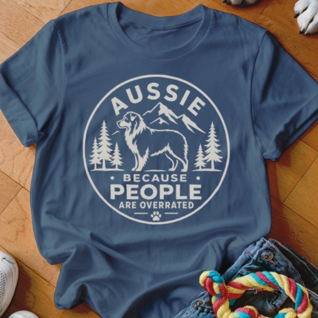 Aussie Because People Are Overrated Shirt - The Pawsitive Initiative