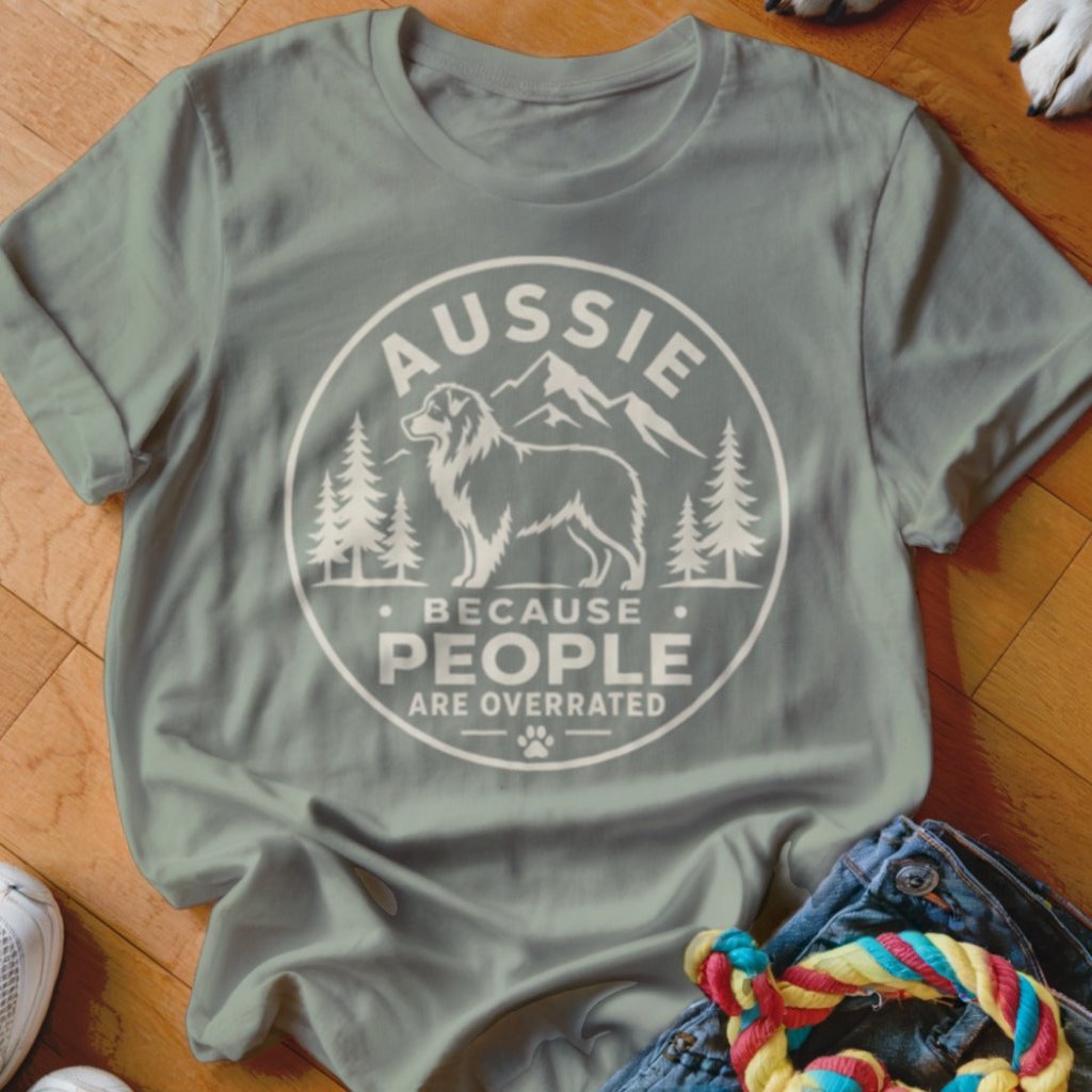 Aussie Because People Are Overrated Shirt - The Pawsitive Initiative