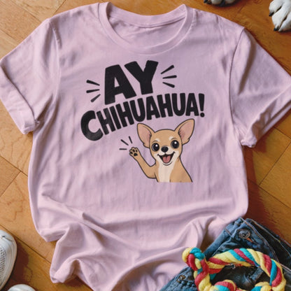 Ay Chihuahua Shirt - The Pawsitive Initiative