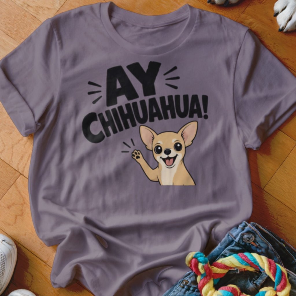 Ay Chihuahua Shirt - The Pawsitive Initiative
