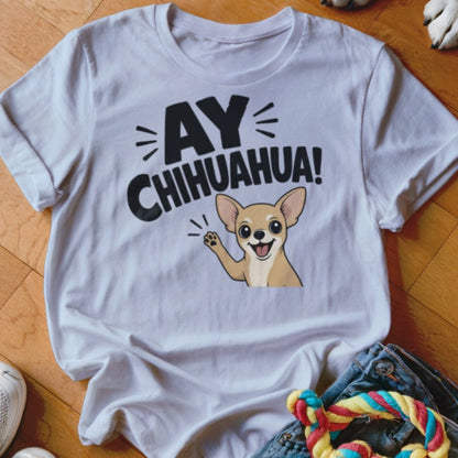 Ay Chihuahua Shirt - The Pawsitive Initiative