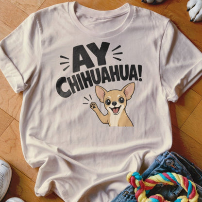 Ay Chihuahua Shirt - The Pawsitive Initiative