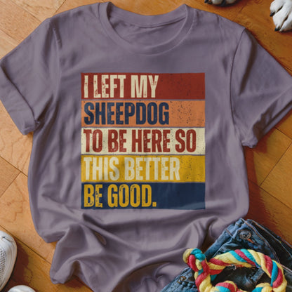 Purple t-shirt with text "I LEFT MY SHEEPDOG TO BE HERE SO THIS BETTER BE GOOD."