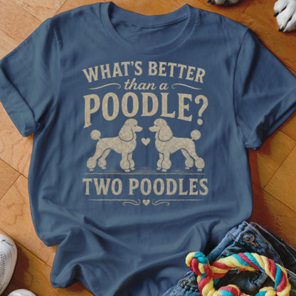 Blue t-shirt with "What's Better Than a Poodle? Two Poodles" and two poodles.