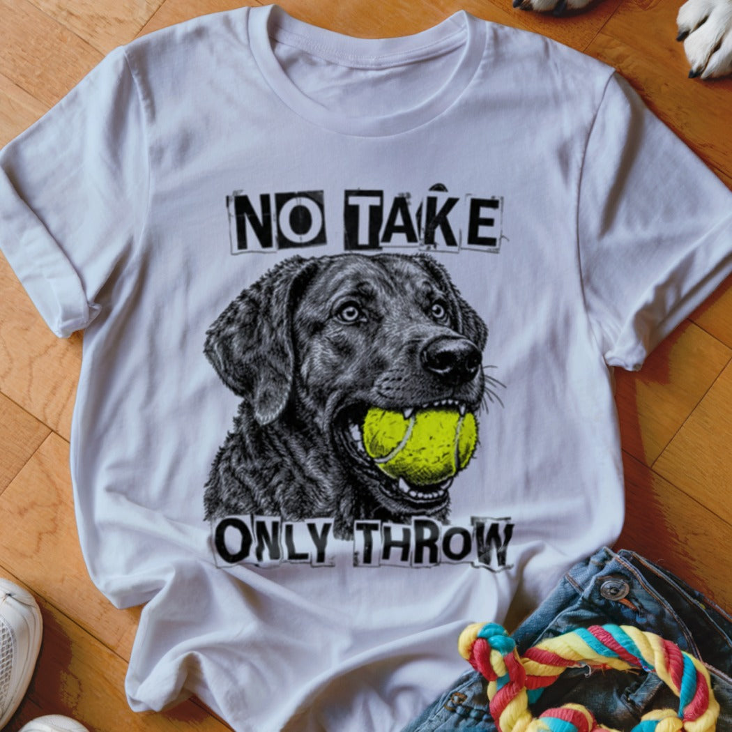 White t-shirt with black dog holding a tennis ball and text "NO TAKE ONLY THROW".