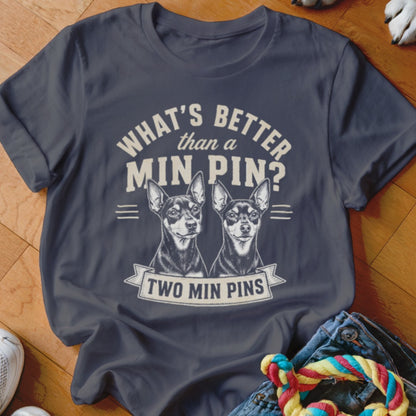 Dark t-shirt with two min pins and text "What's better than a Min Pin? Two Min Pins."