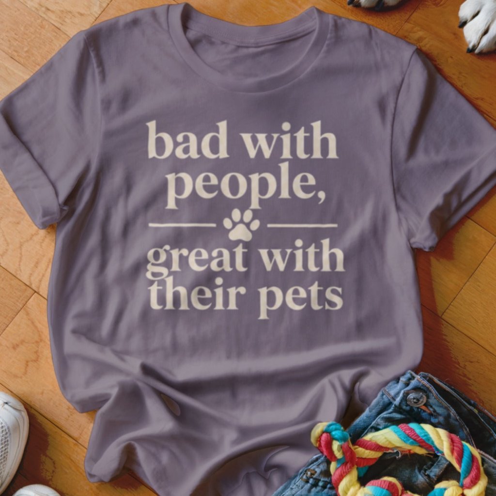 Bad With People Shirt - The Pawsitive Initiative