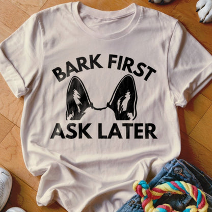 Bark First Ask Later Shirt - The Pawsitive Initiative