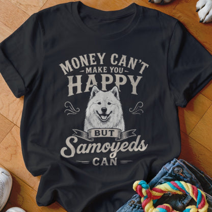 Black t-shirt with "Money Can't Make You Happy But Samoyeds Can" and a dog.
