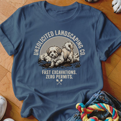 T-shirt graphic: dog digging dirt, "Unsolicited Landscaping Co. Fast Excavations. Zero Permits."