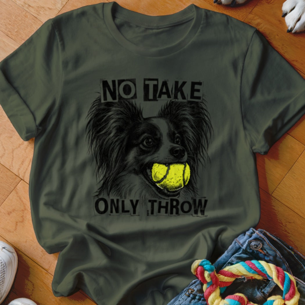 Dog with tennis ball in mouth on olive green t-shirt with text "NO TAKE ONLY THROW".