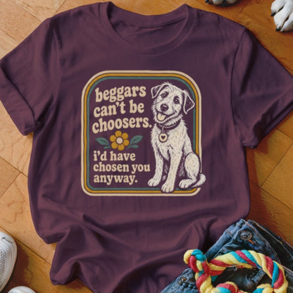 Beggars Can't Be Choosers Shirt - The Pawsitive Initiative