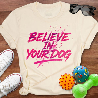 Believe In Your Dog Shirt - The Pawsitive Initiative