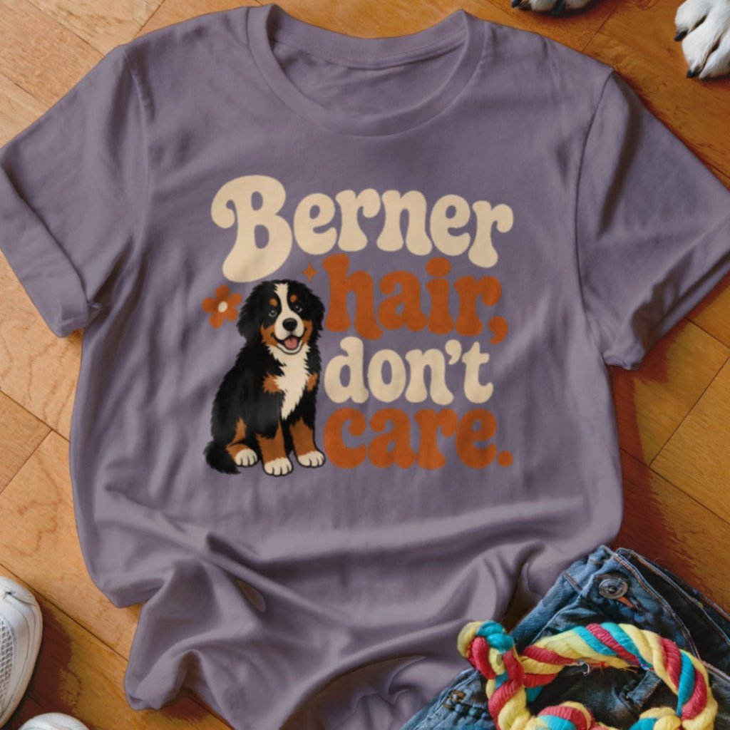 Berner Hair Dont Care Shirt - The Pawsitive Initiative