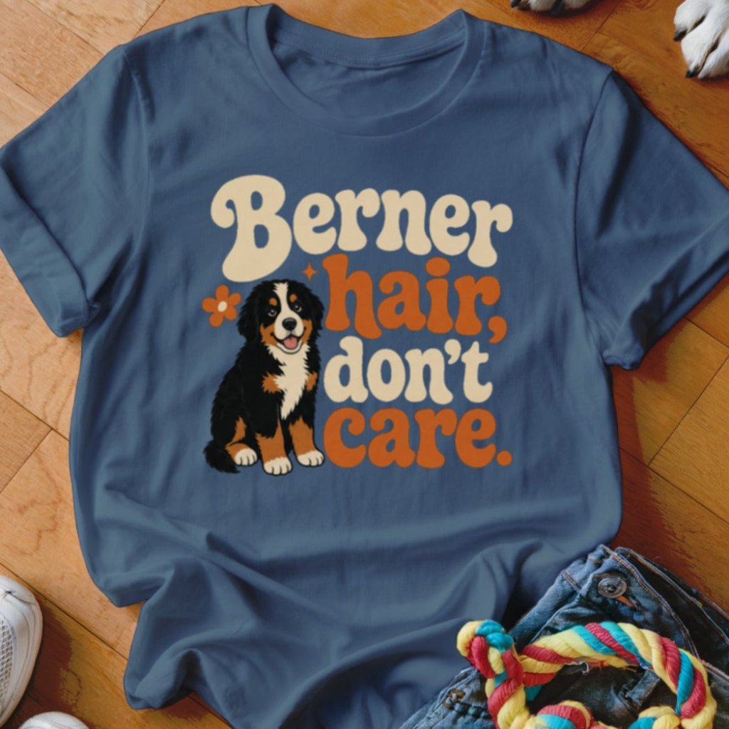 Berner Hair Dont Care Shirt - The Pawsitive Initiative