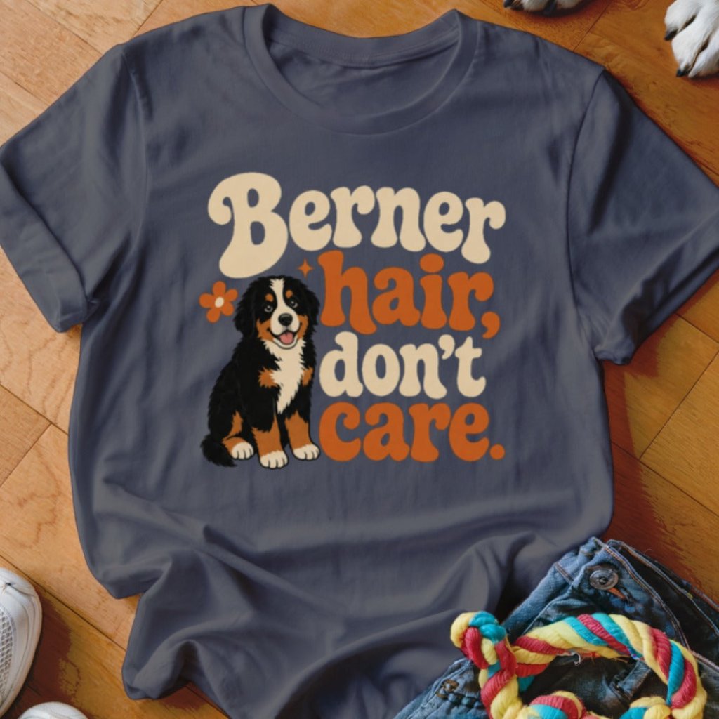 Berner Hair Dont Care Shirt - The Pawsitive Initiative