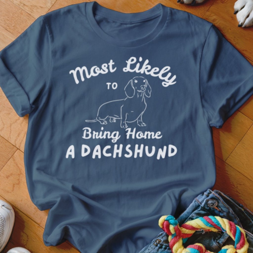 Bring Home a Dachshund Shirt - The Pawsitive Initiative