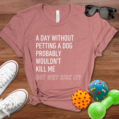 But Why Risk It Shirt - The Pawsitive Initiative