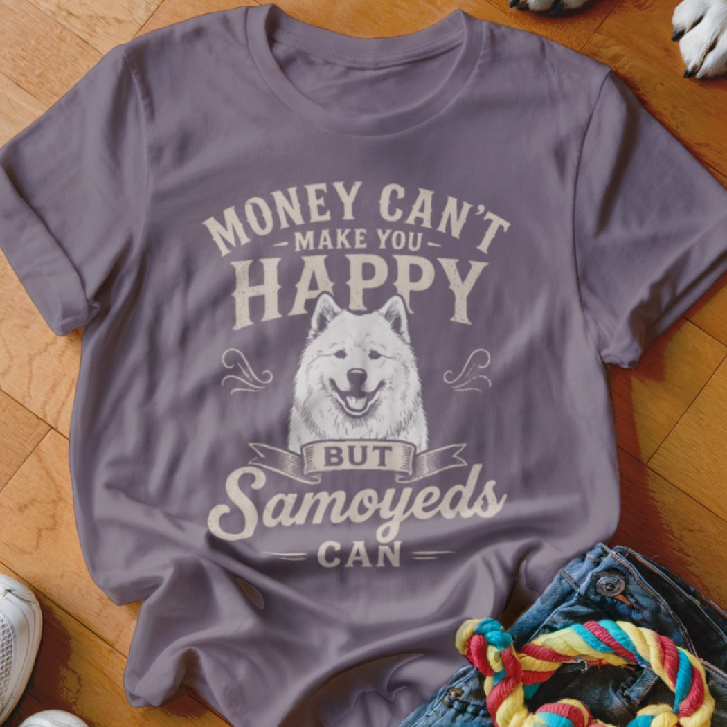 T-shirt with "Money Can't Make You Happy But Samoyeds Can" and a Samoyed dog illustration.