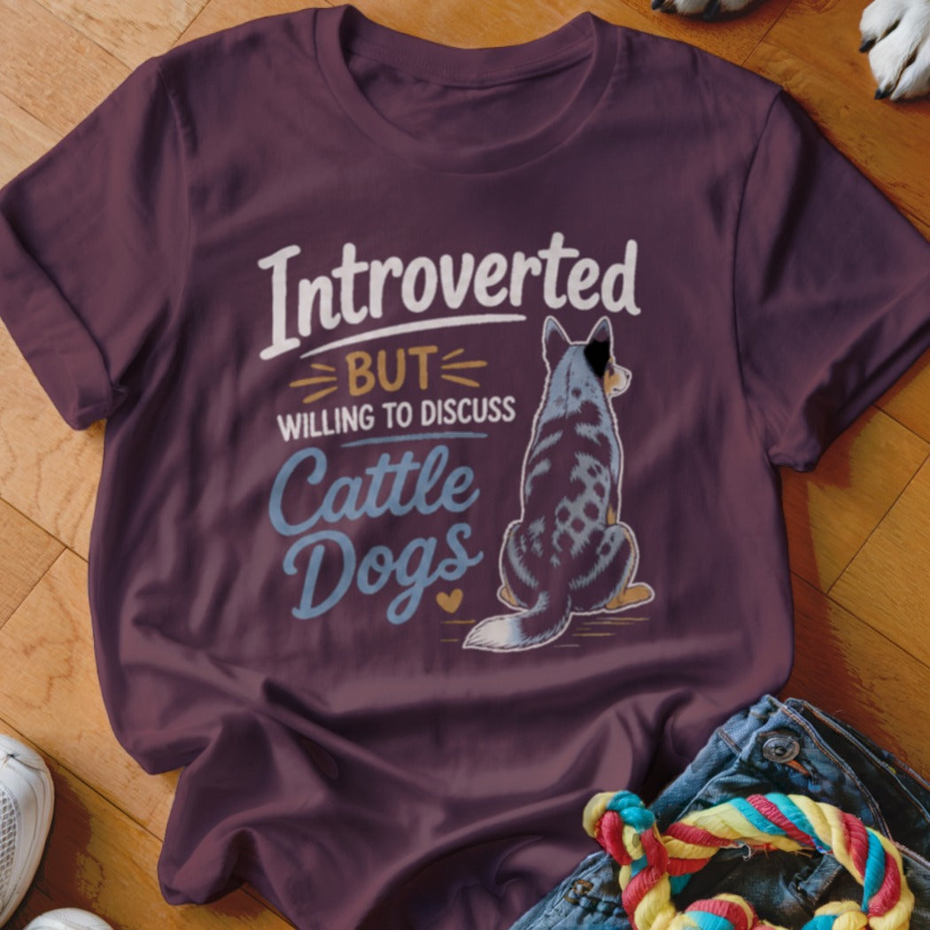 Maroon t-shirt with "Introverted BUT willing to discuss Cattle Dogs" text and a dog.