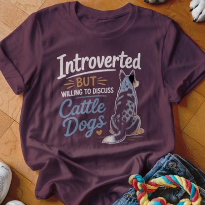 Maroon t-shirt with "Introverted BUT willing to discuss Cattle Dogs" text and a dog.