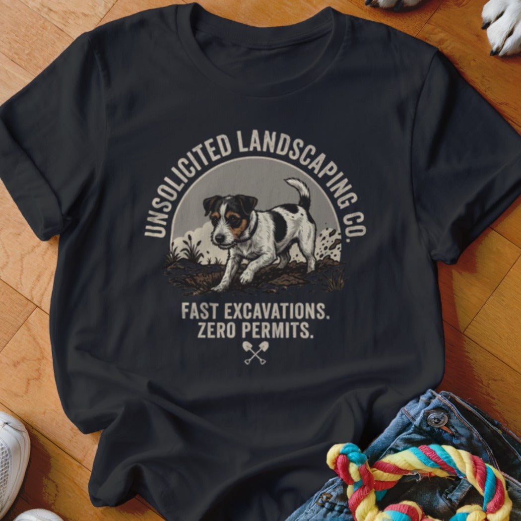 T-shirt with a Jack Russell terrier digging and text "Unsolicited Landscaping Co. Fast Excavations. Zero Permits."